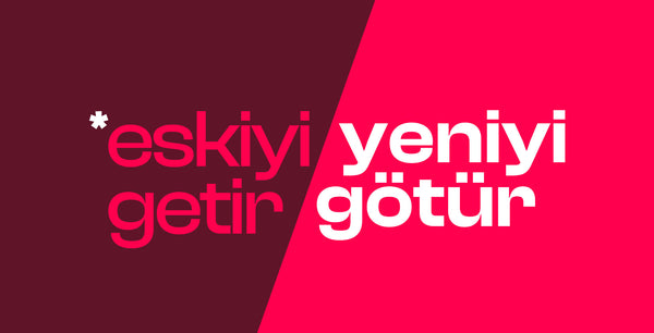 Eskiyi Getir, Yeniyi Götür !